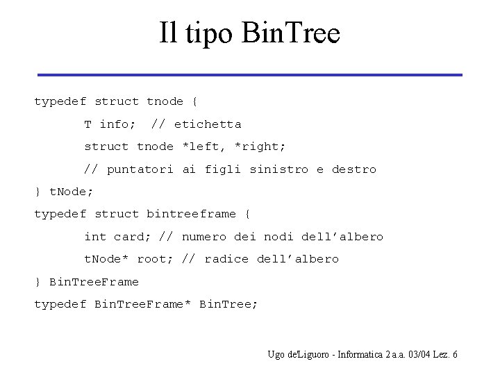 Il tipo Bin. Tree typedef struct tnode { T info; // etichetta struct tnode