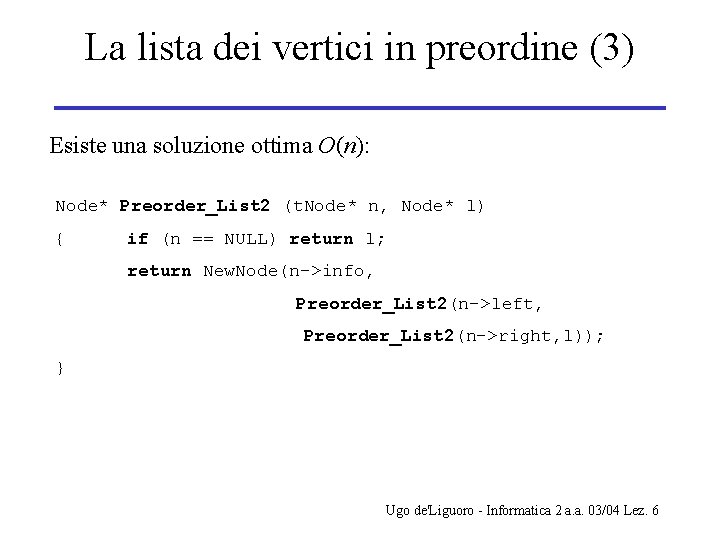 La lista dei vertici in preordine (3) Esiste una soluzione ottima O(n): Node* Preorder_List