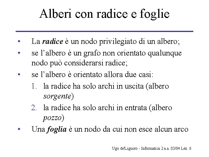 Alberi con radice e foglie • • La radice è un nodo privilegiato di