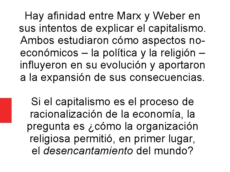 Hay afinidad entre Marx y Weber en sus intentos de explicar el capitalismo. Ambos