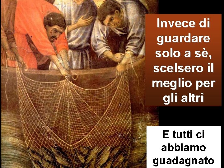 Invece di guardare solo a sè, scelsero il meglio per gli altri E tutti