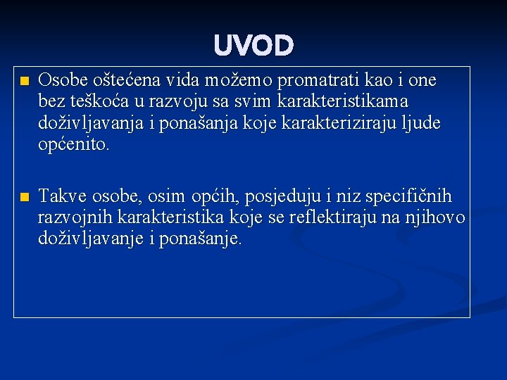 UVOD n Osobe oštećena vida možemo promatrati kao i one bez teškoća u razvoju