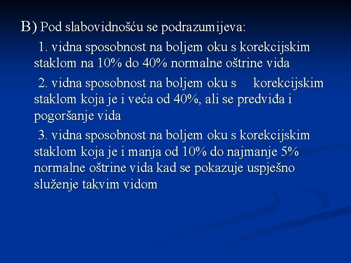 B) Pod slabovidnošću se podrazumijeva: 1. vidna sposobnost na boljem oku s korekcijskim staklom