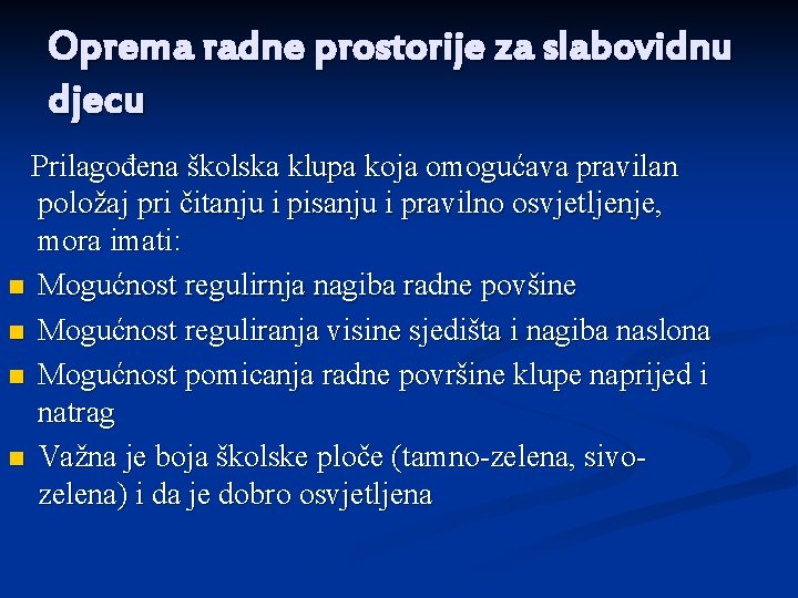 Oprema radne prostorije za slabovidnu djecu Prilagođena školska klupa koja omogućava pravilan položaj pri