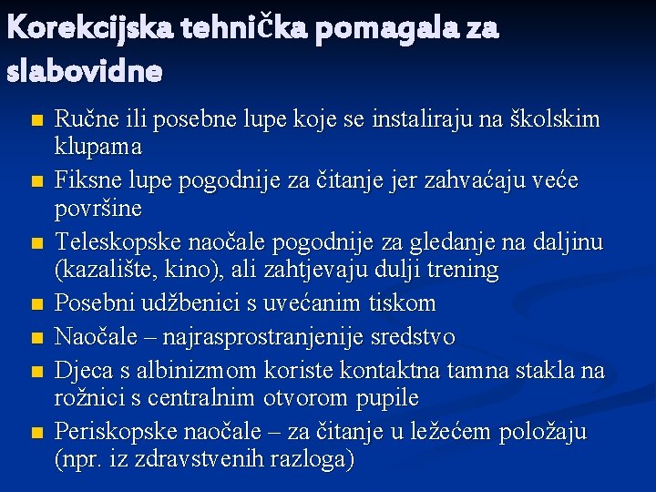 Korekcijska tehnička pomagala za slabovidne n n n n Ručne ili posebne lupe koje