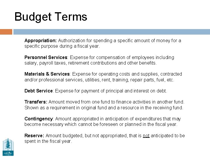 Budget Terms Appropriation: Authorization for spending a specific amount of money for a specific