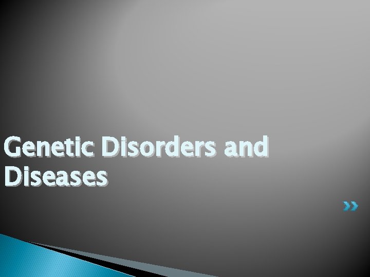 Genetic Disorders and Diseases 