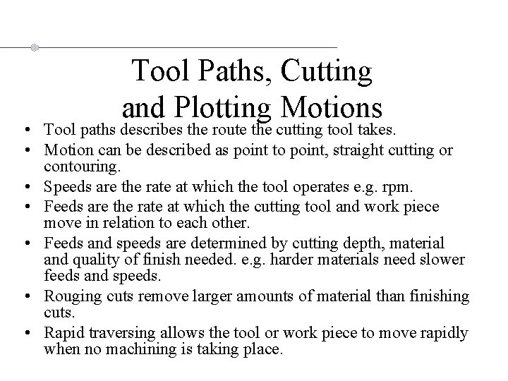 Tool Paths, Cutting and Plotting Motions • Tool paths describes the route the cutting