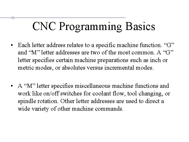 CNC Programming Basics • Each letter address relates to a specific machine function. “G”