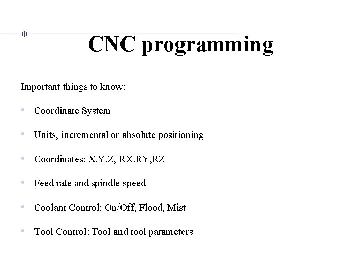 CNC programming Important things to know: • Coordinate System • Units, incremental or absolute