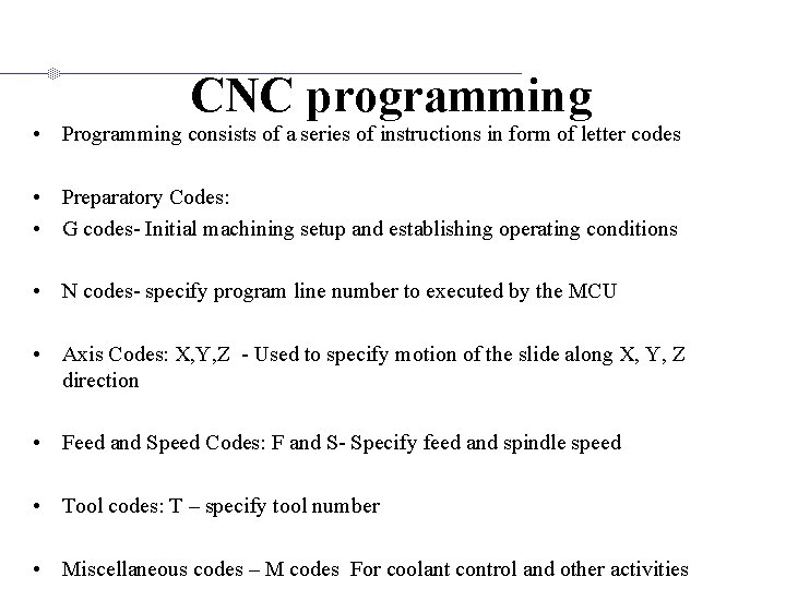 CNC programming • Programming consists of a series of instructions in form of letter