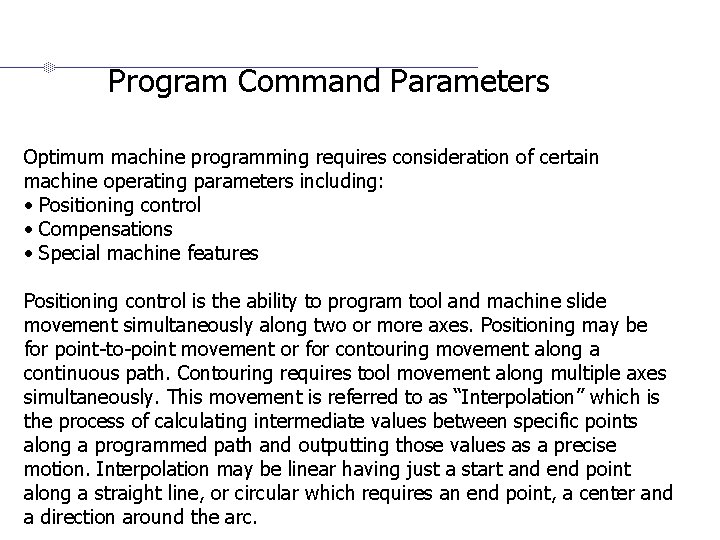 Program Command Parameters Optimum machine programming requires consideration of certain machine operating parameters including: