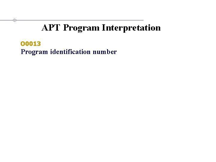 APT Program Interpretation O 0013 Program identification number 