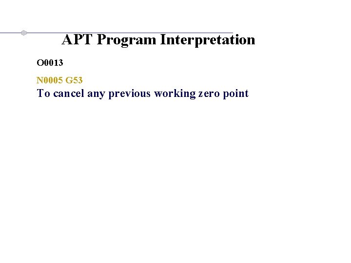APT Program Interpretation O 0013 N 0005 G 53 To cancel any previous working