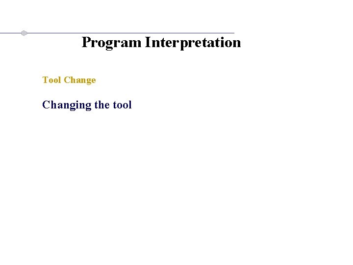 Program Interpretation Tool Change Changing the tool 