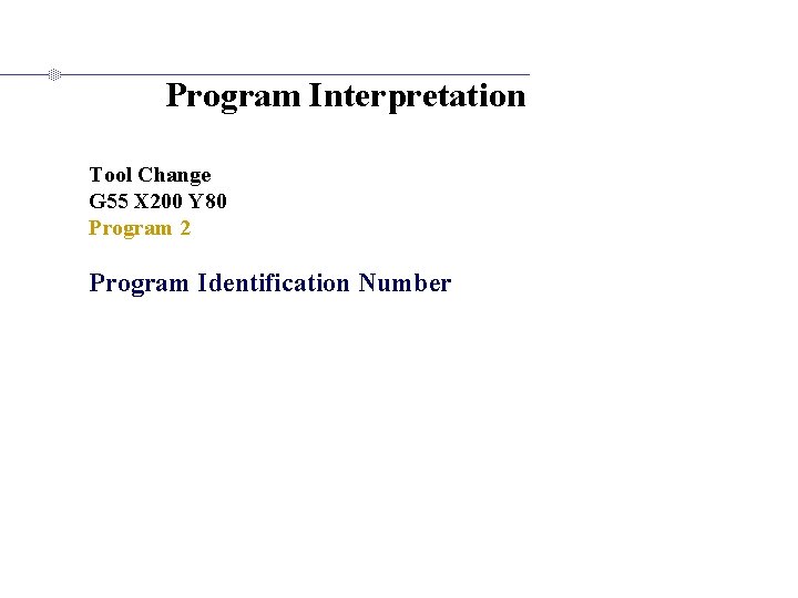 Program Interpretation Tool Change G 55 X 200 Y 80 Program 2 Program Identification