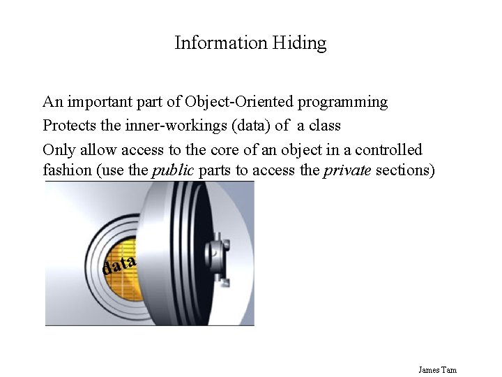 Information Hiding An important part of Object-Oriented programming Protects the inner-workings (data) of a
