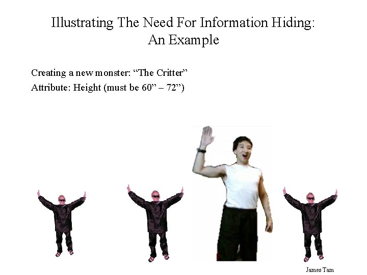 Illustrating The Need For Information Hiding: An Example Creating a new monster: “The Critter”