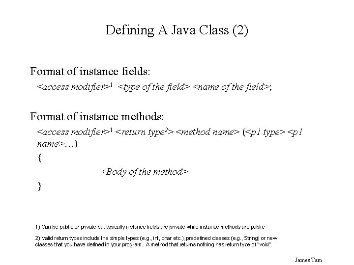 Defining A Java Class (2) Format of instance fields: <access modifier>1 <type of the