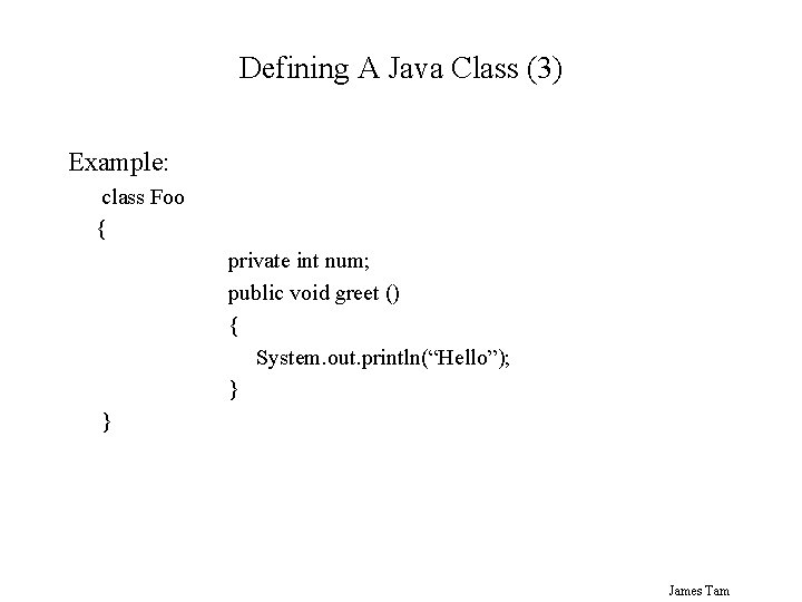 Defining A Java Class (3) Example: class Foo { private int num; public void