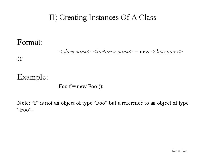 II) Creating Instances Of A Class Format: <class name> <instance name> = new <class