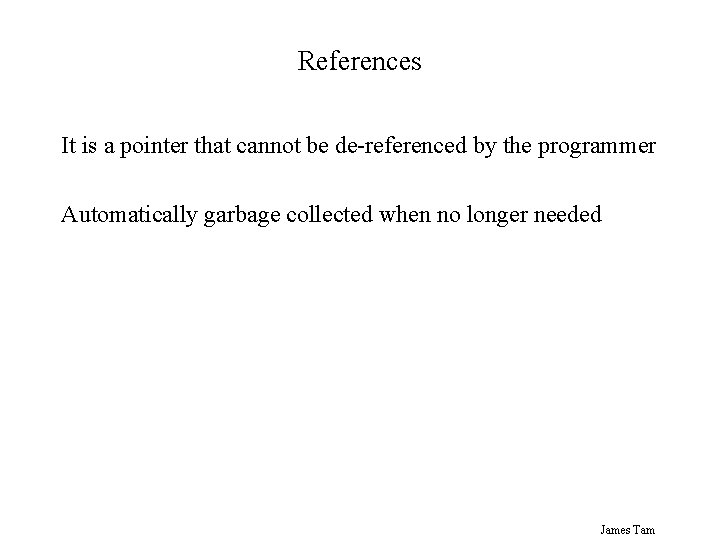References It is a pointer that cannot be de-referenced by the programmer Automatically garbage