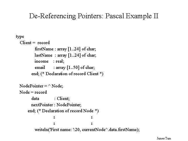 De-Referencing Pointers: Pascal Example II type Client = record first. Name : array [1.