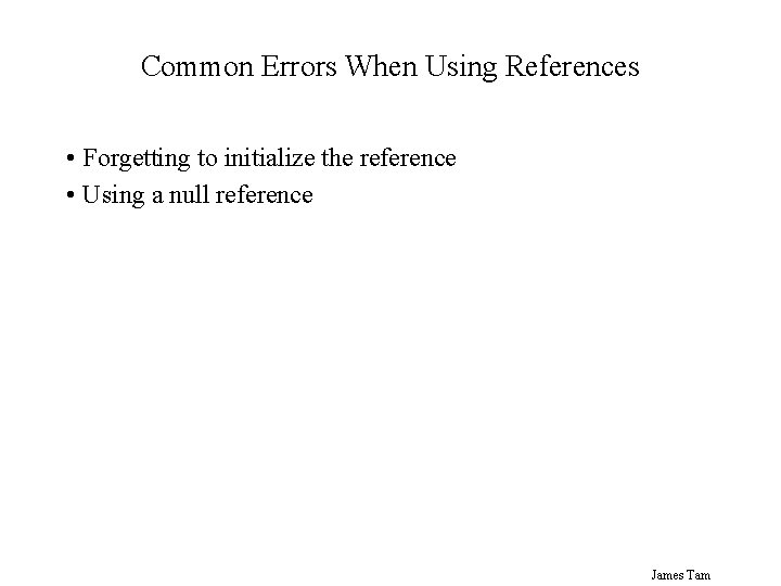 Common Errors When Using References • Forgetting to initialize the reference • Using a
