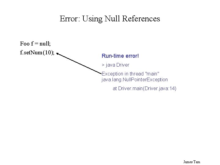 Error: Using Null References Foo f = null; f. set. Num(10); Run-time error! >