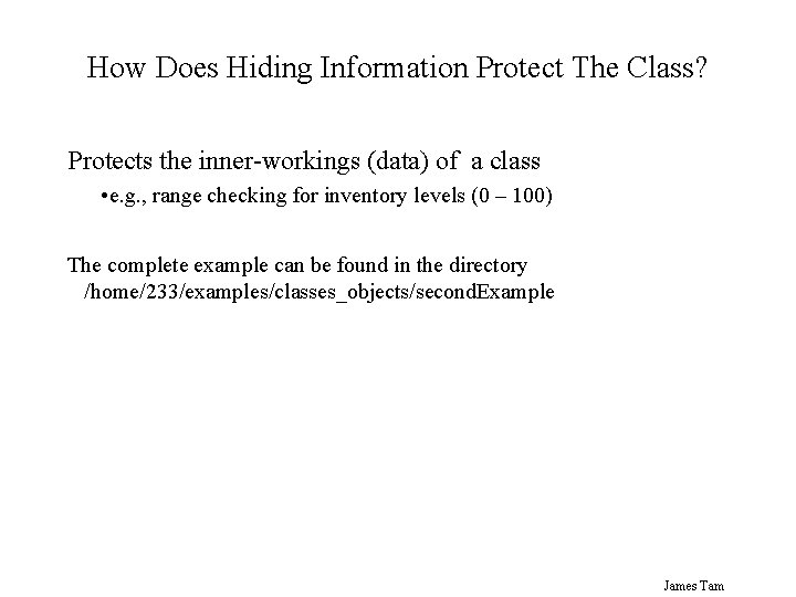 How Does Hiding Information Protect The Class? Protects the inner-workings (data) of a class