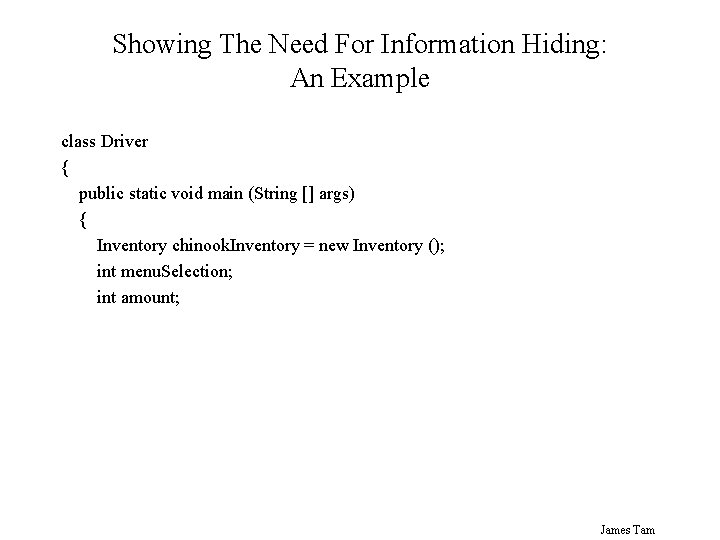 Showing The Need For Information Hiding: An Example class Driver { public static void