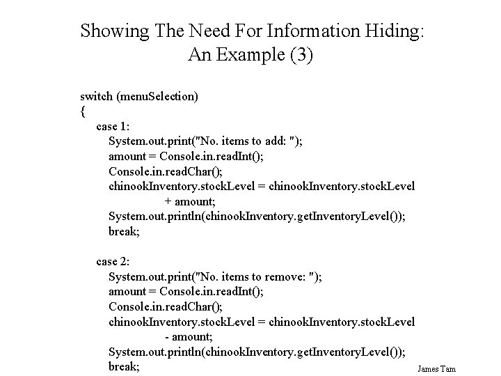 Showing The Need For Information Hiding: An Example (3) switch (menu. Selection) { case