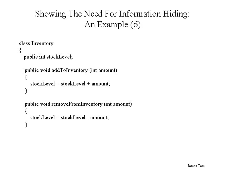 Showing The Need For Information Hiding: An Example (6) class Inventory { public int
