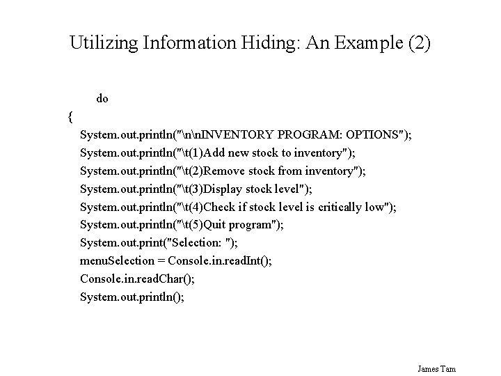 Utilizing Information Hiding: An Example (2) do { System. out. println("nn. INVENTORY PROGRAM: OPTIONS");