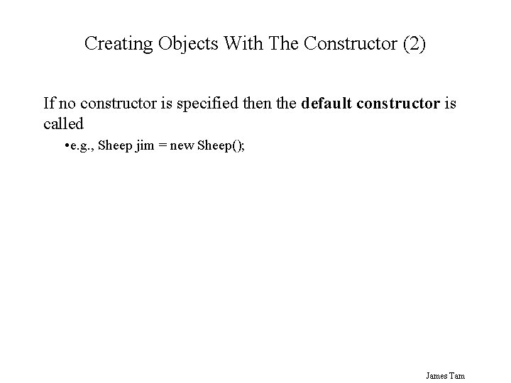 Creating Objects With The Constructor (2) If no constructor is specified then the default