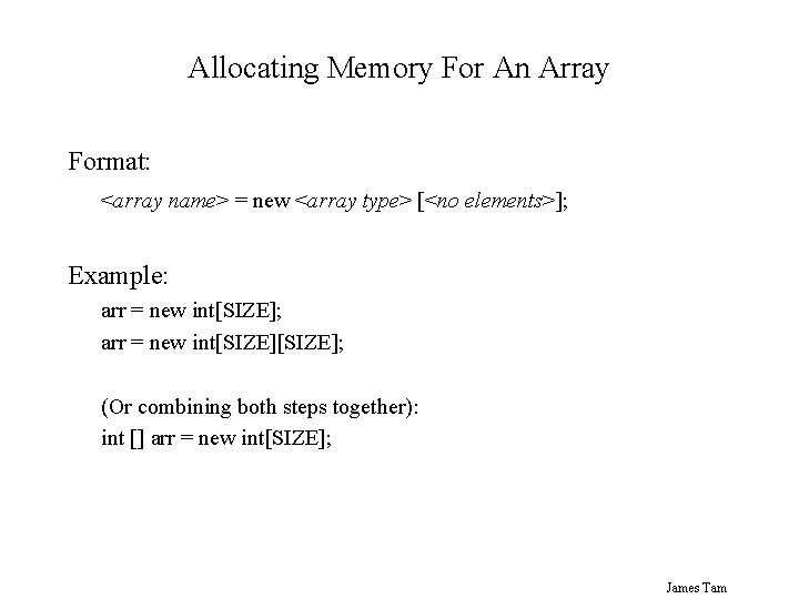 Allocating Memory For An Array Format: <array name> = new <array type> [<no elements>];
