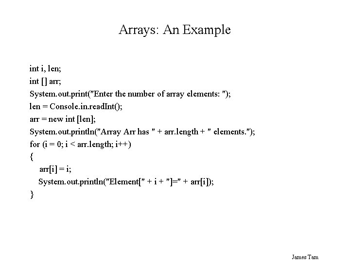 Arrays: An Example int i, len; int [] arr; System. out. print("Enter the number