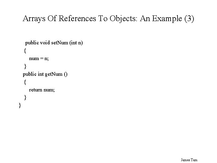 Arrays Of References To Objects: An Example (3) public void set. Num (int n)