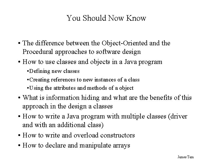You Should Now Know • The difference between the Object-Oriented and the Procedural approaches