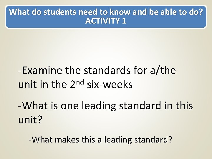 What do students need to know and be able to do? ACTIVITY 1 -Examine