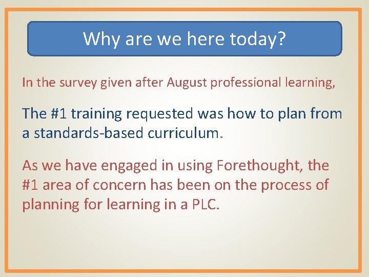 Why are we here today? In the survey given after August professional learning, The