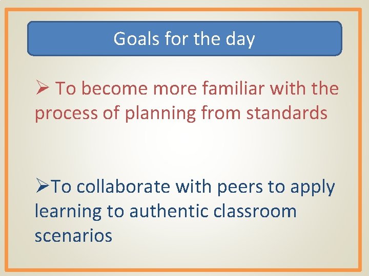Goals for the day Ø To become more familiar with the process of planning