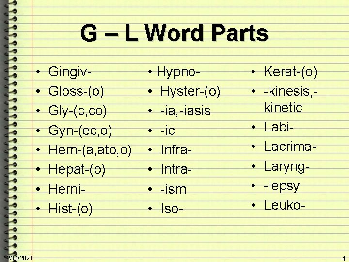 G – L Word Parts • • 12/14/2021 Gingiv. Gloss-(o) Gly-(c, co) Gyn-(ec, o)