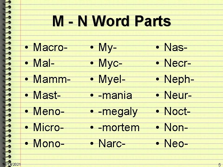 M - N Word Parts • • 12/14/2021 Macro. Mal. Mamm. Mast. Meno. Micro.