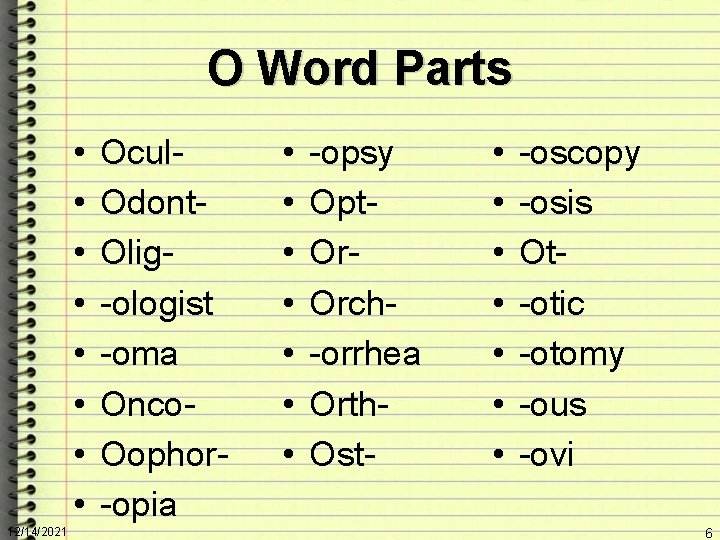 O Word Parts • • 12/14/2021 Ocul. Odont. Olig-ologist -oma Onco. Oophor-opia • •