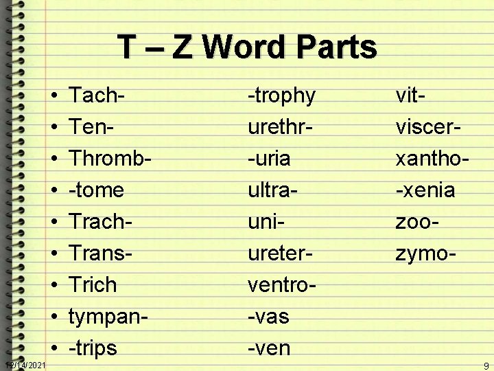 T – Z Word Parts • • • 12/14/2021 Tach. Ten. Thromb-tome Trach. Trans.