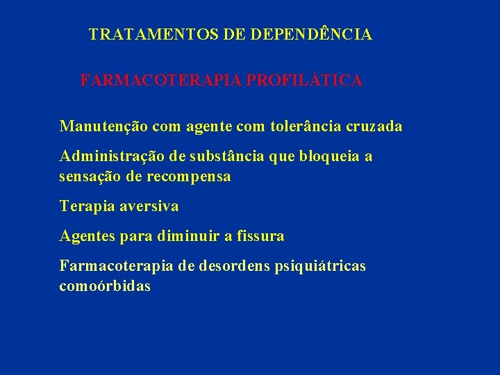 TRATAMENTOS DE DEPENDÊNCIA FARMACOTERAPIA PROFILÁTICA Manutenção com agente com tolerância cruzada Administração de substância