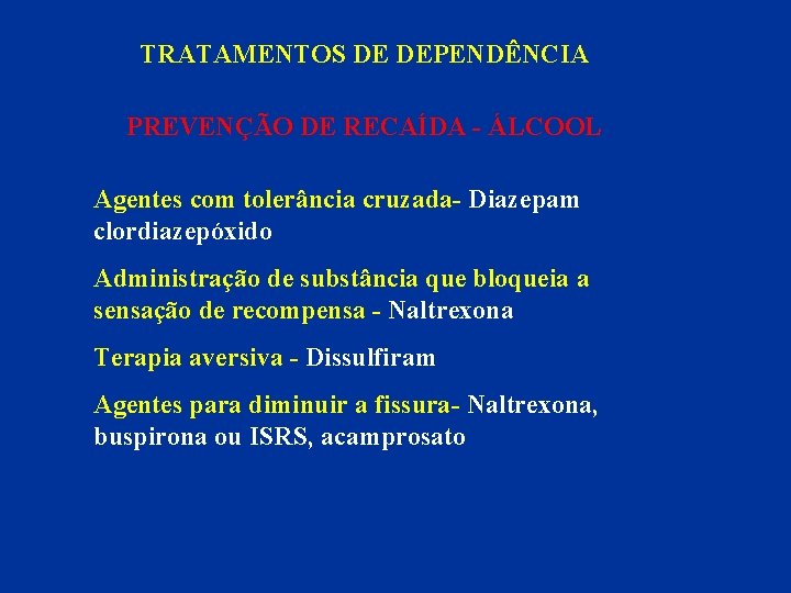 TRATAMENTOS DE DEPENDÊNCIA PREVENÇÃO DE RECAÍDA - ÁLCOOL Agentes com tolerância cruzada- Diazepam clordiazepóxido