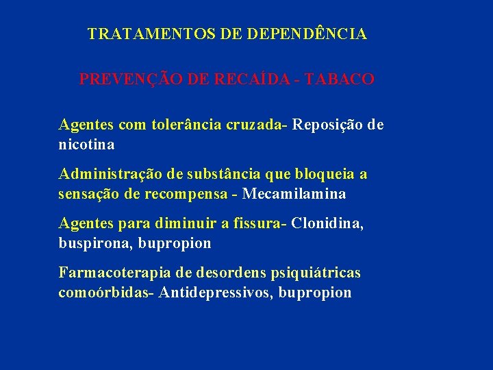 TRATAMENTOS DE DEPENDÊNCIA PREVENÇÃO DE RECAÍDA - TABACO Agentes com tolerância cruzada- Reposição de