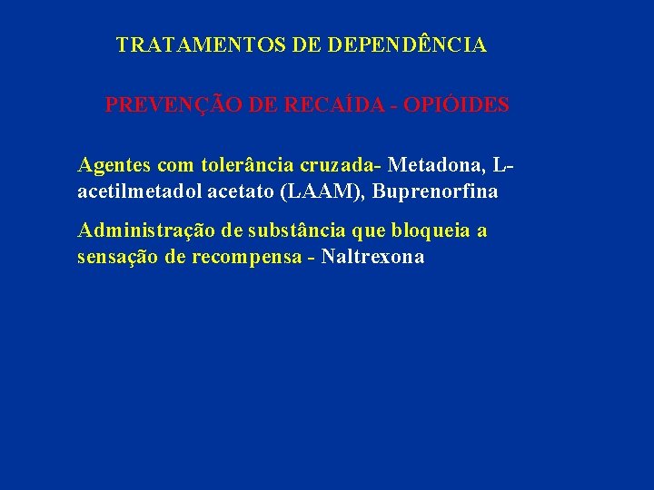 TRATAMENTOS DE DEPENDÊNCIA PREVENÇÃO DE RECAÍDA - OPIÓIDES Agentes com tolerância cruzada- Metadona, Lacetilmetadol